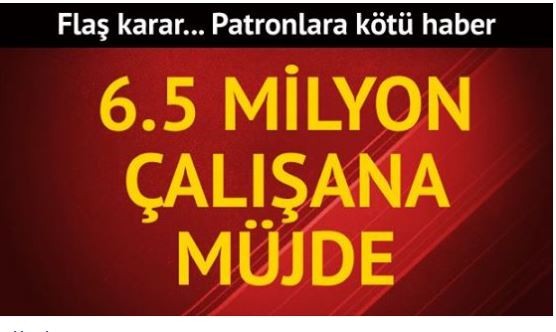 Patrona kötü, 6.5 milyon işçiye iyi haber