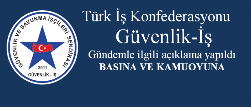 Türk İş Konfederasyonu  Güvenlik-İş  Gündemle ilgili açıklama Ögg hakları ne olacak 