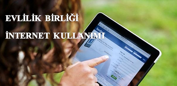 EVLİLİK BİRLİĞİ  İNTERNET KULLANIMI EŞ AÇISINDAN HAKLI BOŞANMA