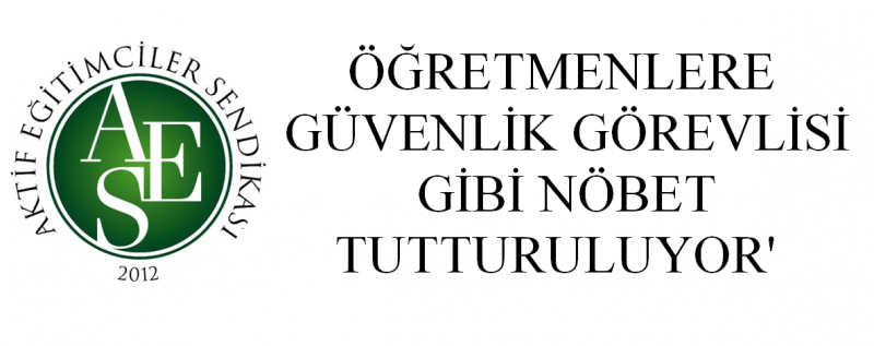 ÖĞRETMENLERE GÜVENLİK GÖREVLİSİ GİBİ NÖBET TUTTURULUYOR'