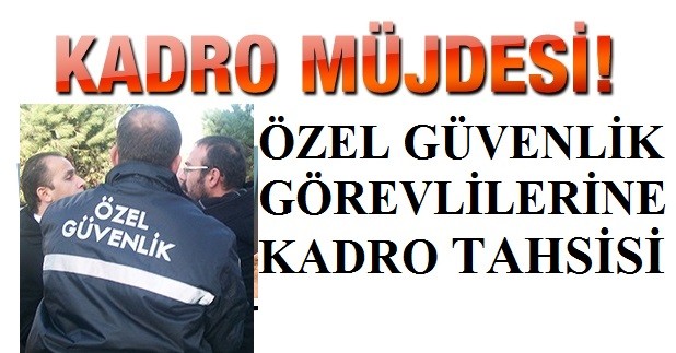  Özel Güvenlik Görevlilerine Kadro Tahsisi geliyor Yasa TBMM SUNLDU