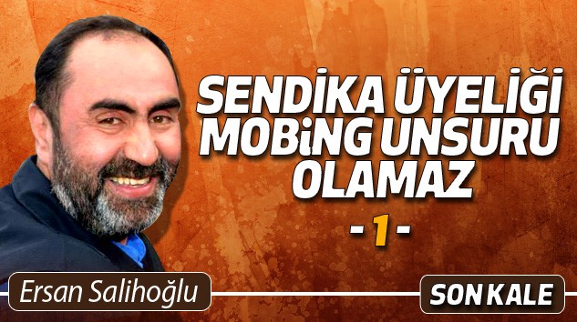 Sendika Üyeliği Mobing Unsuru Olamaz