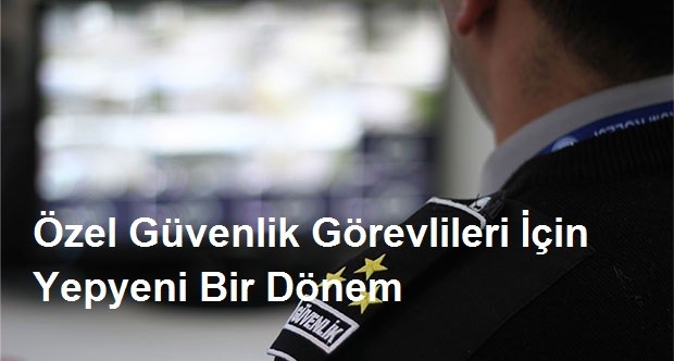 Özel Güvenlik Görevlileri İçin Yepyeni Bir Dönem