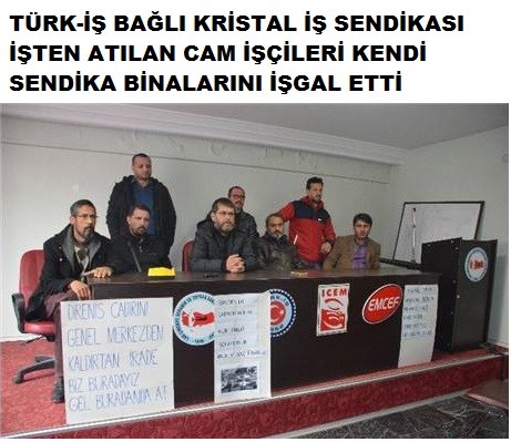 TÜRK-İŞ BAĞLI KRİSTAL İŞ SENDİKASI İŞTEN ATILAN CAM İŞÇİLERİ KENDİ SENDİKA BİNALARINI İŞGAL ETTİ