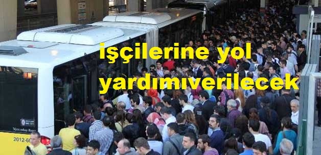  işçilerine yol yardımı verilecek taşeron işçiler kimler faydalanacak 