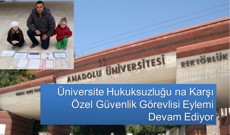 Anadolu Üniversinda  Hukuksuzluğuna Karşı  Özle Güvenlik Görevlisi Eylemi Devam Ediyor 