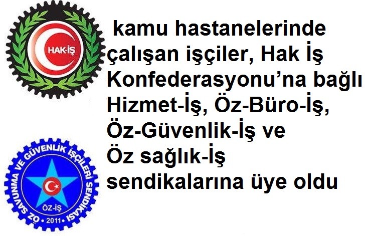 Hak İş Konfederasyonu’na bağlı Hizmet-İş, Öz-Büro-İş, Öz-Güvenlik-İş ve Öz sağlık-İş sendikalarına üye oldu.