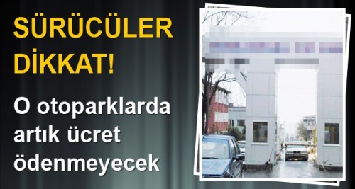 Bu otoparklardan artık ücret alınmayacak!