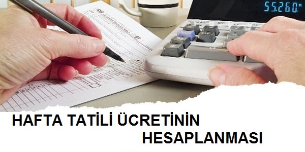 HAFTA TATİLİ ÜCRETİNİN HESAPLANMASI İŞÇİ HAKLARI İŞ HUKUK