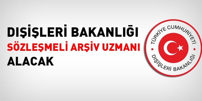 Dışişleri Bakanlığı sözleşmeli arşiv uzmanı alacak