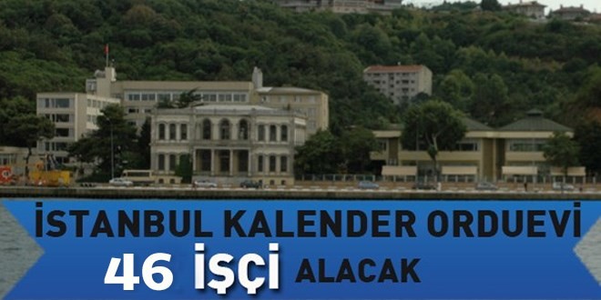 Kalender Orduevi İşçi Alım İlanı İstanbul Kalender Orduevi 46 işçi alacak.