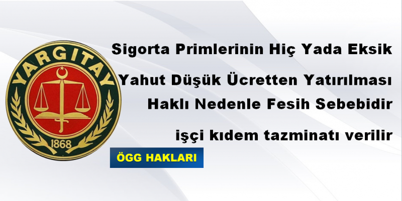 Sigorta Primlerinin Hiç Yada Eksik Yahut Düşük Ücretten Yatırılması Haklı Nedenle Fesih Sebebidir.