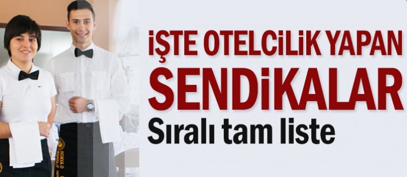 SENDİKALAR OTELCİLİK YAPIYOR