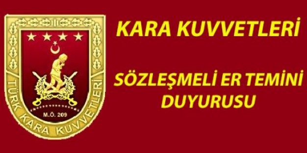 KARA KUVVETLERİ KOMUTANLIĞINA SÖZLEŞMELİ ER TEMİNİ  KARA KUVVETLERİ KOMUTANLIĞININ 2015 YİLİ SÖZLEŞMELİ ER İHTİYACINI KARŞILAMAK AMACIYLA 