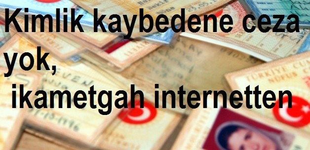 Kimlik kaybedene ceza yok, ikametgah internetten