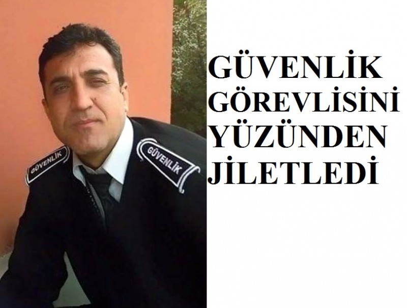 İŞ HUKUK İŞÇİ HAKLARI GÜVENLİK GÖREVLİSİNİ YÜZÜNDEN JİLETLEDİ