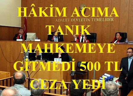 MAHKEMEYE GİTMEYEN  TANIK ÖZEL GÜVENLİK GÖREVLİSİNE CEZA GELDİ 