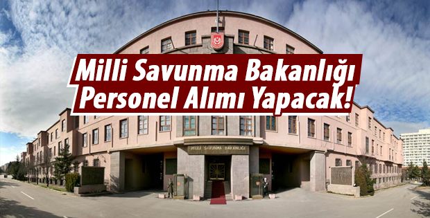 Milli Savunma Bakanlığı Personel Alımı Yapacak!