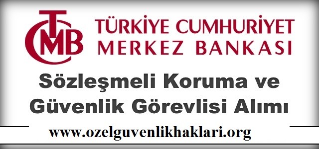 Merkez Bankası Sözleşmeli Koruma ve Güvenlik Görevlisi Alım İlanı