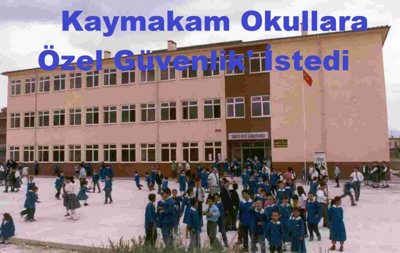 ​Kaymakam Okullara 'Özel Güvenlik' İstedi