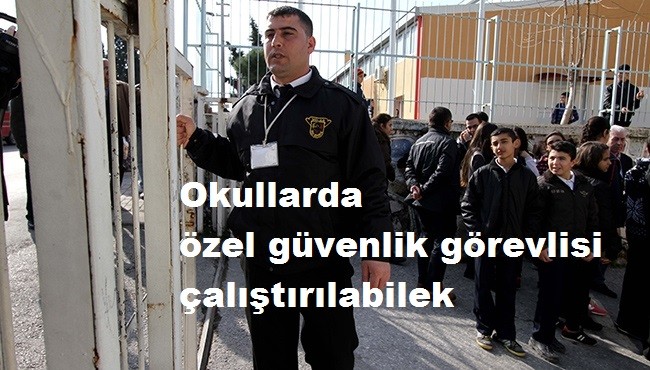 Okullarda özel güvenlik görevlisi çalıştırılabilek 