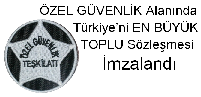 Özel güvenlik alanında Türkiye’ni en büyük toplu sözleşmesi imzalandı 