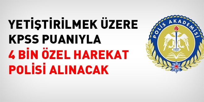 4 bin özel harekat polisi alınacak