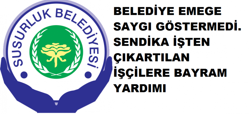 İŞTEN ÇIKARTILAN İŞÇİLERE BAYRAM YARDIMI