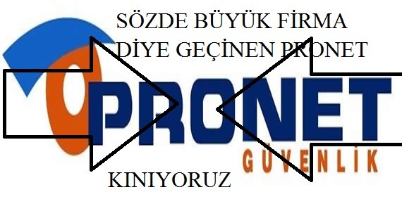 PRONET ÖZEL GÜVENLİK ŞİRKETİN YAPTIĞI TİCARET AHLAKSIZLIĞI 