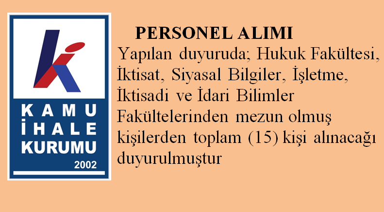  PERSONEL ALIMI Yapılan duyuruda; Hukuk Fakültesi, İktisat, Siyasal Bilgiler, İşletme, İktisadi ve İdari Bilimler Fakültelerinden mezun olmuş kişilerden toplam (15) kişi alınacağı duyurulmuştur