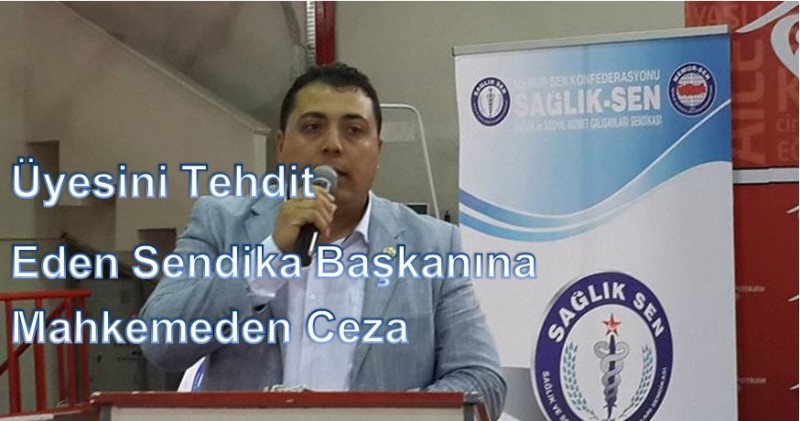 Üyesini tehdit eden sendika başkanına mahkemeden ceza