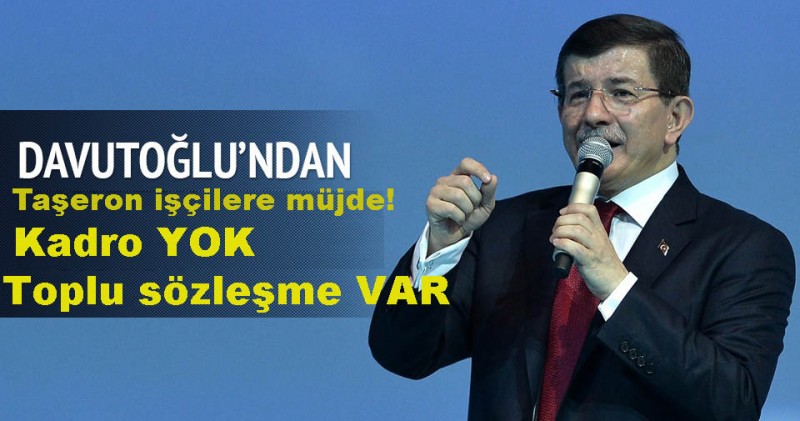 Başbakan Davutoğlu'ndan taşeron işçilere müjde!Kadro YOK Toplu Sözleşme VAR 