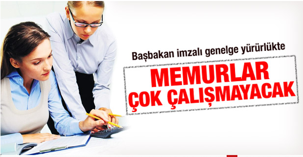 MEMURLAR ÇOK ÇALIŞIYORMUŞ BUNDAN SONRA 