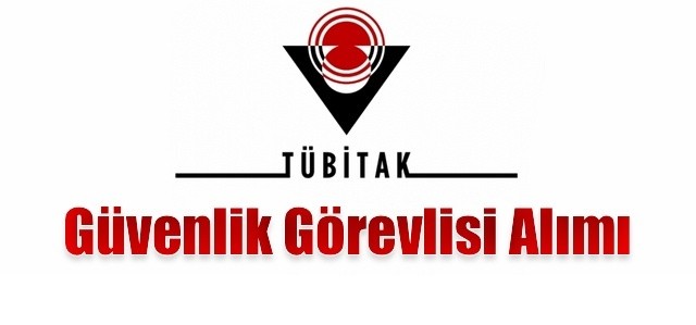 TÜBİTAK MARMARA ARAŞTIRMA MERKEZİ ÖZEL GÜVENLİK GÖREVLİSİ ALIMI 