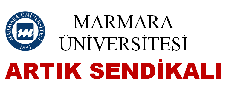 ​MARMARA ÜNİVERSİTESİ ARTIK SENDİKALI 