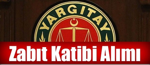 YARGITAY BAŞKANLIĞINDAN ZABIT KATİBİ ALIMI İLANI