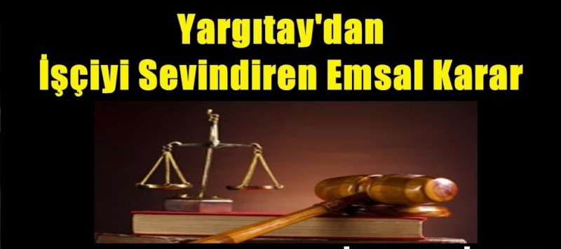 YARGITAY İŞÇİ SEVİNDİREN EMSAL  FAZLA MESAİ  KARAR