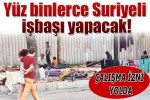 HÜKÜMET YÜZ BİNLERCE SURİYELİ İŞBAŞI YAPACAK KENDİ HALKI İŞSİZ HANGİ AKLA HİZMET