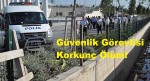 Ögg haber Güvenlik Görevlisi Korkunç Ölüm!