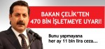 Bakan Çelikten 470 bin işletmeye uyarı