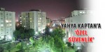 O MAHALLEYE ÖZEL GÜVENLİK GELİYOR