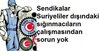 Sendikalar Suriyeliler dışındaki sığınmacıların çalışmasından sorun yok