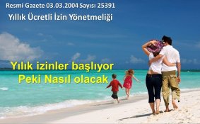Yıllık izinler başlıyor peki nasıl olacak işte yılık izin Yönetmenliği