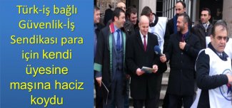 Türk-iş bağlı Güvenlik-İş Sendikası para için kendi üyesine maşına haciz koydu