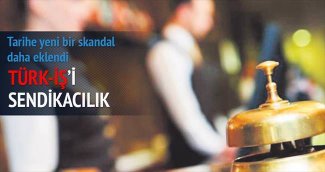 Türk-İşi sendikacılık Patrona yakın duran sendika olarak hafızalara kazınan