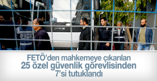 Özel güvenlik görevlilerine yönelik operasyonda gözaltına alınarak adliyeye sevk edilen 25 zanlıdan 7si tutuklandı