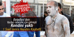 İŞSİZ İŞÇİ Belediye Önünde Kendini Yakan Vatandaştan Acı Haber