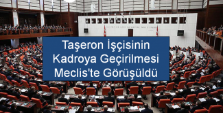 Taşeron İşçisinin Kadroya Geçirilmesi Mecliste Görüşüldü