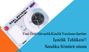 Yeni Özel Güvenlik Kimlik Yenileme Şartları İşsizlik Tehlikesi!! Sendika Sömürü sitemi