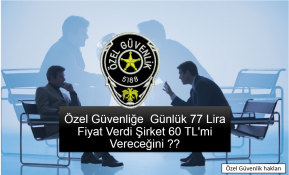 Bakanlık Özel Güvenlik için Günlük 77 Lira Fiyat Verdi Şirket 60 TLmi Vereçemi